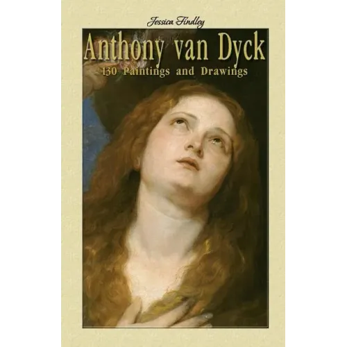 Anthony van Dyck: 130 Paintings and Drawings