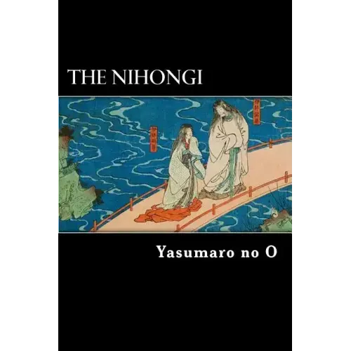 The Nihongi: Chronicles of Japan from the Earliest Times to A.D. 697