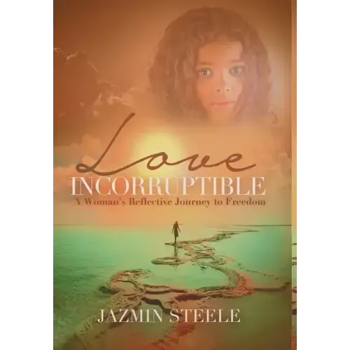 Love Incorruptible: A Woman's Reflective Journey to Freedom