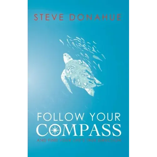 Follow Your Compass: And Find Your Life's True Direction