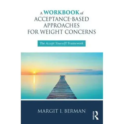 A Workbook of Acceptance-Based Approaches for Weight Concerns: The Accept Yourself! Framework