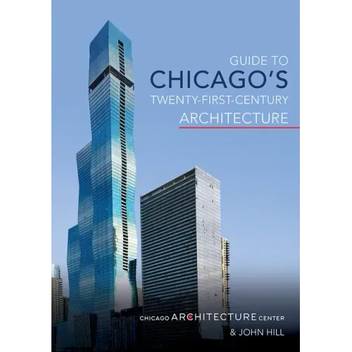 Guide to Chicago's Twenty-First-Century Architecture: Volume 1