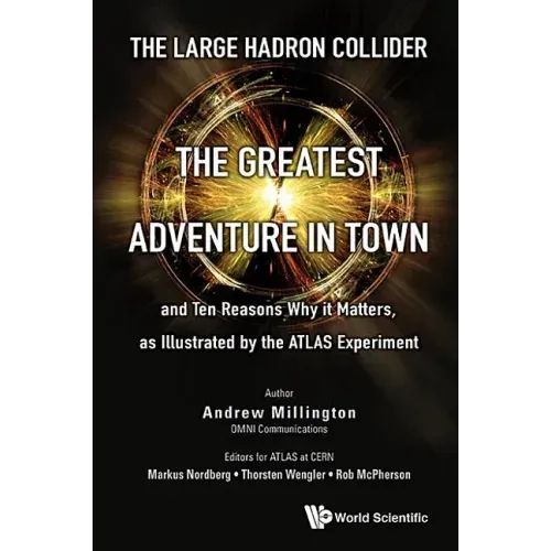 Large Hadron Collider, The: The Greatest Adventure in Town and Ten Reasons Why It Matters, as Illustrated by the Atlas Experiment