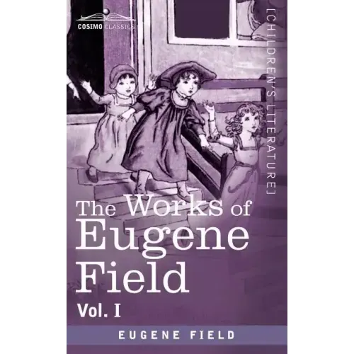 The Works of Eugene Field Vol. I: A Little Book of Western Verse