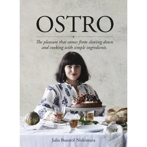 Ostro: The Pleasure That Comes from Slowing Down and Cooking with Simple Ingredients