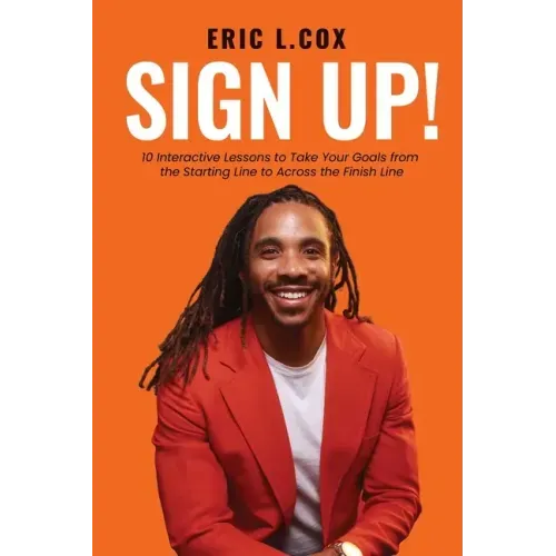Sign Up!: 10 Interactive Lessons to Take Your Goals from the Starting Line to Across the Finish Line