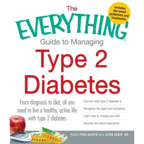 The Everything Guide to Managing Type 2 Diabetes: From Diagnosis to Diet, All You Need to Live a Healthy, Active Life with Type 2 Diabetes - Find Out