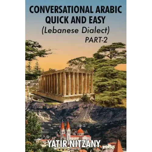 Conversational Arabic Quick and Easy - Lebanese Dialect - PART 2: Lebanese Dialect - PART 2