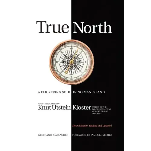 True North: A Flickering Soul in No Man's Land; Knut Utstein Kloster, Father of the $40-Billion-A-Year Modern Cruise Industry