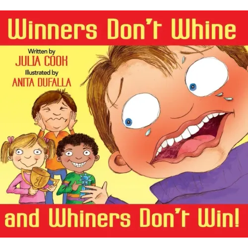 Winners Don't Whine and Whiners Don't Win: A Book about Good Sportsmanship