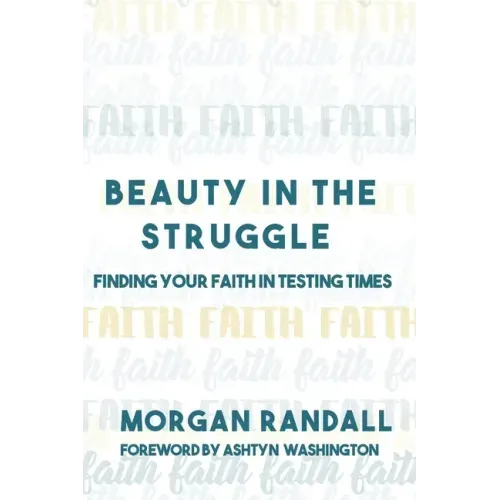 Beauty In The Struggle: Finding Your Faith in Testing Times