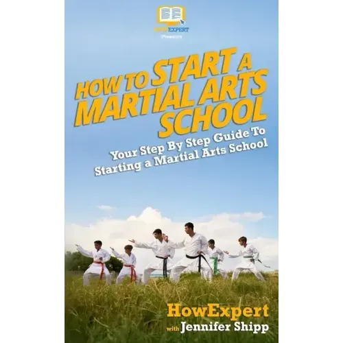 How To Start a Martial Arts School - Your Step-By-Step Guide To Starting a Martial Arts School