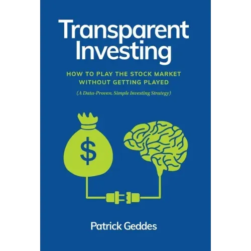 Transparent Investing: How to Play the Stock Market without Getting Played