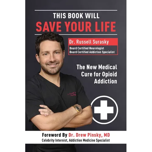 This Book Will Save Your Life: The New Medical Cure for Opioid Addiction
