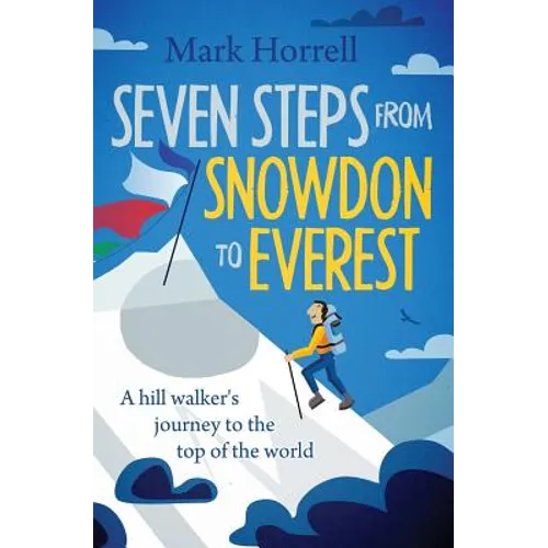 Seven Steps from Snowdon to Everest: A hill walker's journey to the top of the world