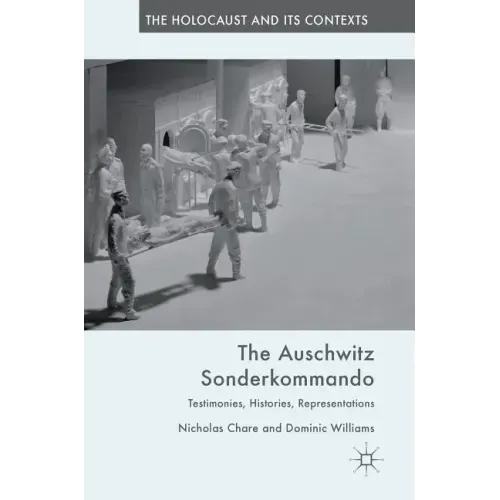 The Auschwitz Sonderkommando: Testimonies, Histories, Representations