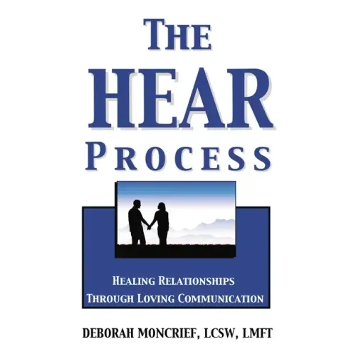 The Hear Process: Healing Relationships Through Loving Communication