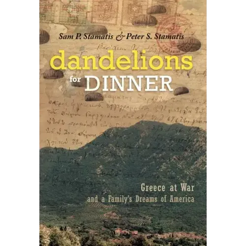 Dandelions for Dinner: Greece at War and a Family's Dreams of America