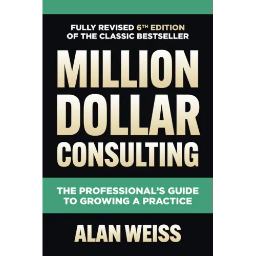 Million Dollar Consulting: The Professional's Guide to Growing a Practice