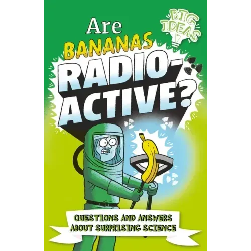 Are Bananas Radioactive?: Questions and Answers about Surprising Science