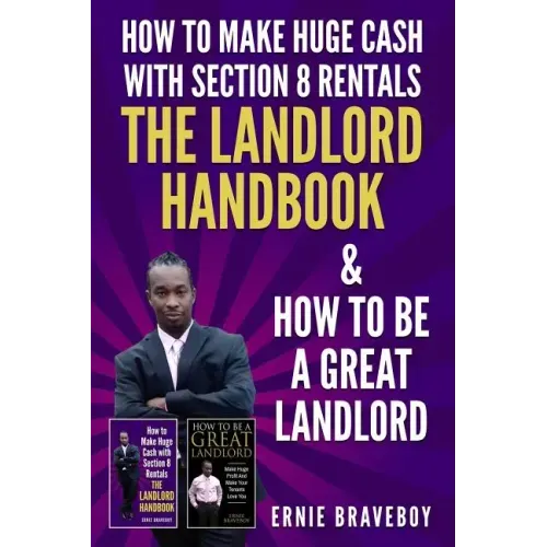 How to Make Huge Cash with Section 8 Rentals the Landlord Handbook & How to Be a Great Landlord.