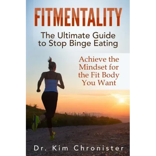 FitMentality: The Ultimate Guide to Stop Binge Eating: Achieve the Mindset for the Fit Body You Want