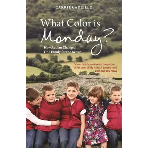 What Color Is Monday?: How Autism Changed One Family for the Better