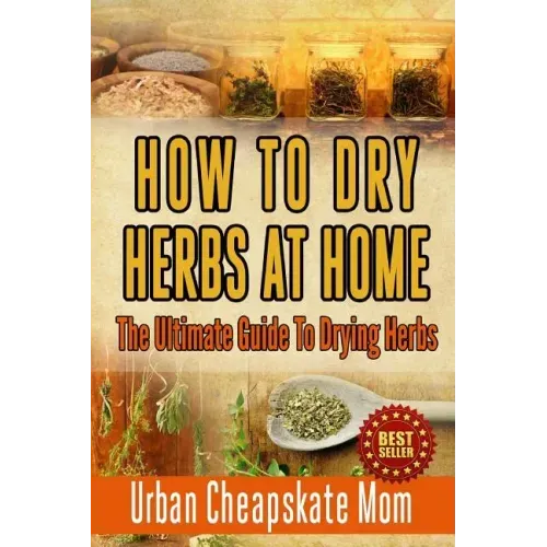 How To Dry Herbs At Home: The Ultimate Guide To Drying Herbs
