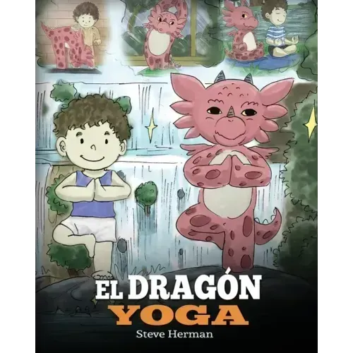El Dragón Yoga: (The Yoga Dragon). Enseña a tu dragón a practicar yoga. Un lindo cuento infantil para enseñar a los niños el poder del