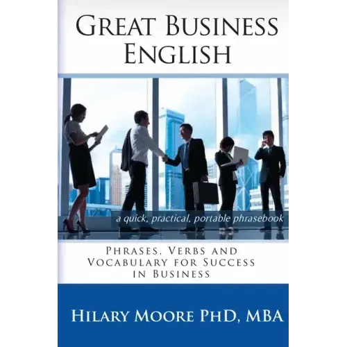 Great Business English: Phrases, Verbs and Vocabulary for Speaking Fluent English