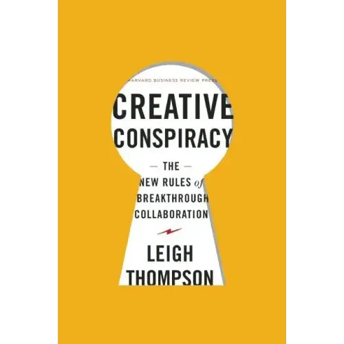 Creative Conspiracy: The New Rules of Breakthrough Collaboration