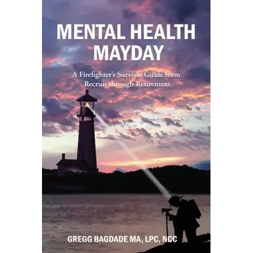 Mental Health Mayday: A Firefighter's Survival Guide from Recruit through Retirement