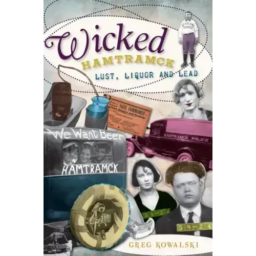 Wicked Hamtramck:: Lust, Liquor and Lead