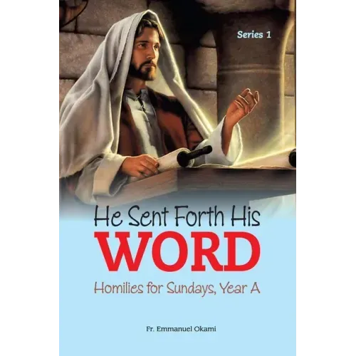He Sent Forth His Word (Series 1): Homilies for Sundays, Year A