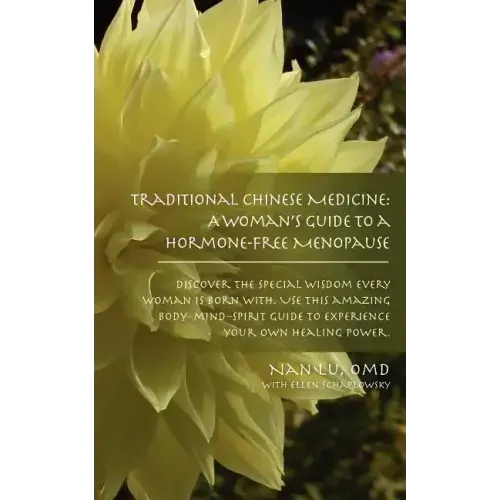 Traditional Chinese Medicine: A Woman's Guide to a Hormone-Free Menopause