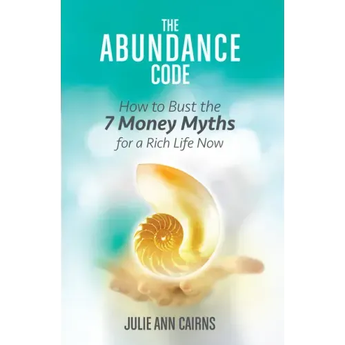 The Abundance Code: How to Bust the 7 Money Myths for a Rich Life Now