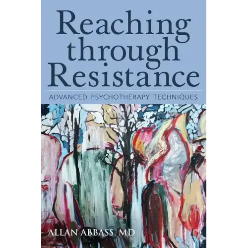 Reaching Through Resistance: Advanced Psychotherapy Techniques