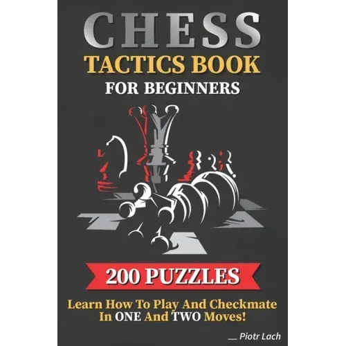 Chess Tactics Book for Beginners 200 Puzzles Learn How to Play and Checkmate in One and Two Moves: Visualization Training for Dummies Combinations for