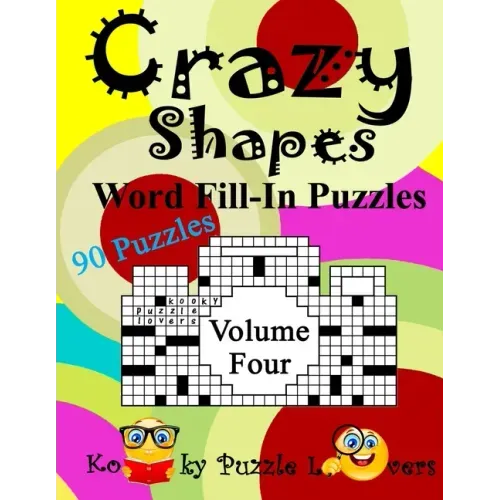 Crazy Shapes Word Fill-In Puzzles, Volume 4: 90 Puzzles