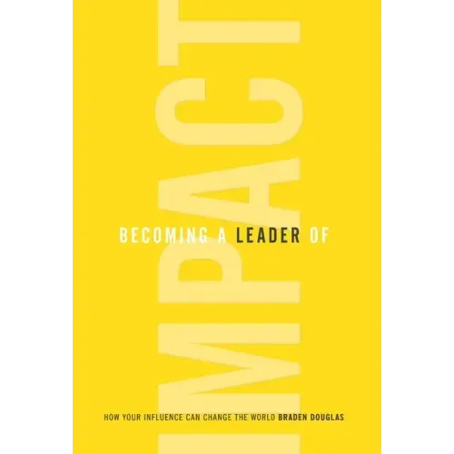 Becoming a Leader of Impact: How Your Influence Can Change the World