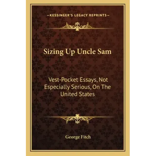 Sizing Up Uncle Sam: Vest-Pocket Essays, Not Especially Serious, on the United States