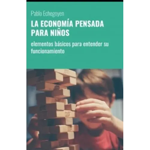 La Economía Pensada Para Niños: elementos básicos para entender su funcionamiento
