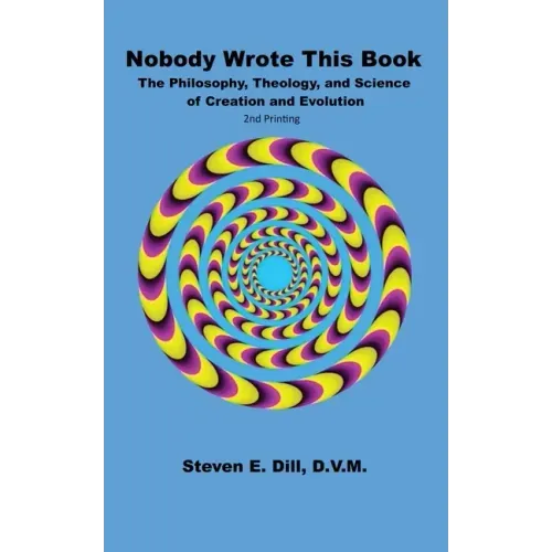 Nobody Wrote This Book: The Philosophy, Theology, and Science of Creation and Evolution