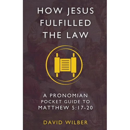 How Jesus Fulfilled the Law: A Pronomian Pocket Guide to Matthew 5:17-20