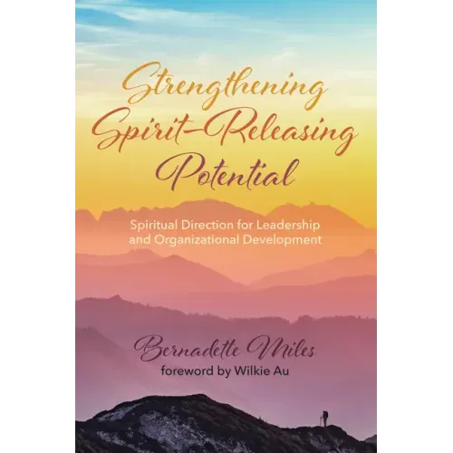 Strengthening Spirit-Releasing Potential: Spiritual Direction for Leadership and Organizational Development