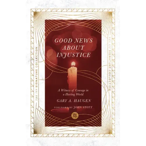 The Good News about Injustice: A Witness of Courage in a Hurting World