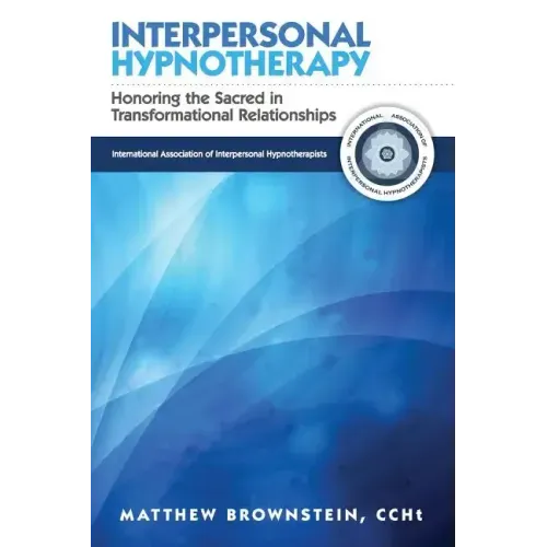 Interpersonal Hypnotherapy: Honoring the Sacred in Transformational Relationships