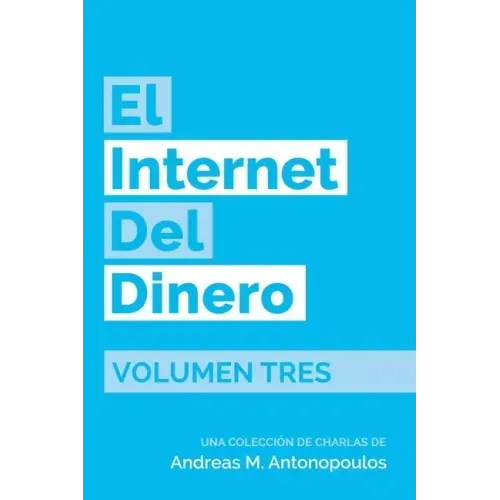 El Internet del Dinero Volumen Tres