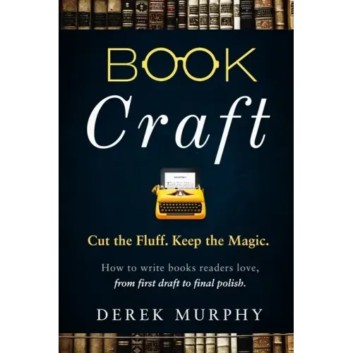 Book Craft: How to write books readers love, from first draft to final polish