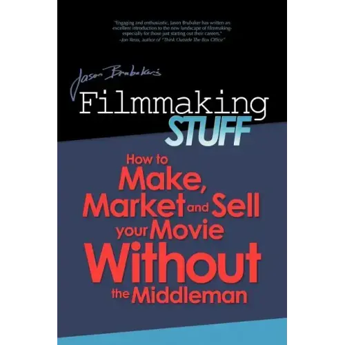 Filmmaking Stuff: How to make, market and sell your movie without the middle-man.